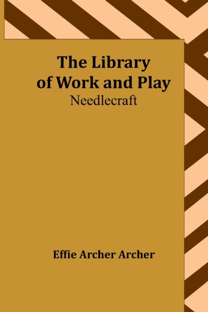 The Library of Work and Play : Needlecraft, Paperback / softback Book