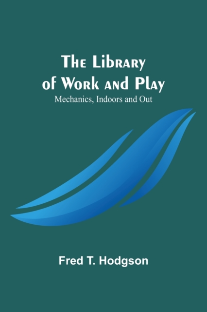 The Library of Work and Play : Mechanics, Indoors and Out, Paperback / softback Book