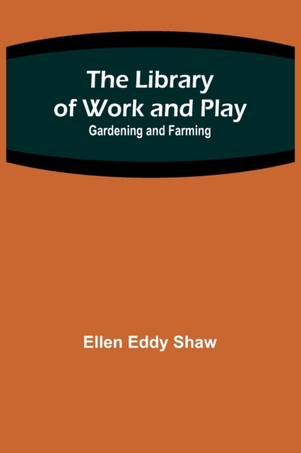 The Library of Work and Play : Gardening and Farming, Paperback / softback Book