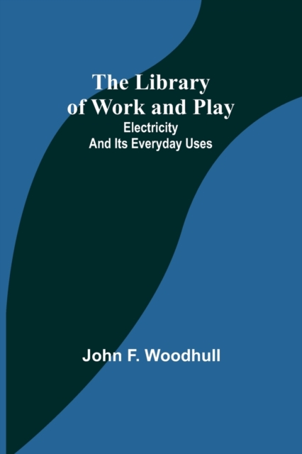 The Library of Work and Play : Electricity and Its Everyday Uses, Paperback / softback Book
