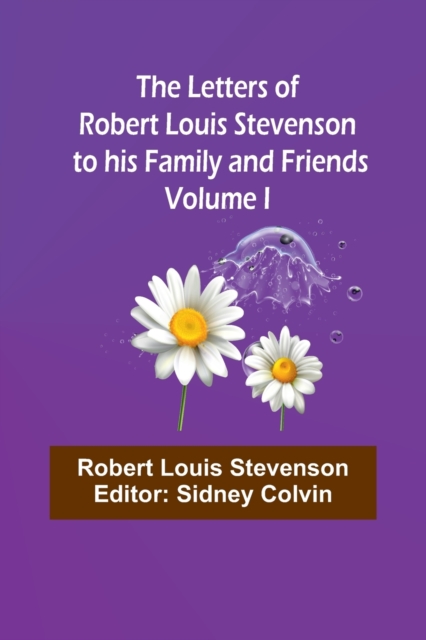 The Letters of Robert Louis Stevenson to his Family and Friends - Volume I, Paperback / softback Book