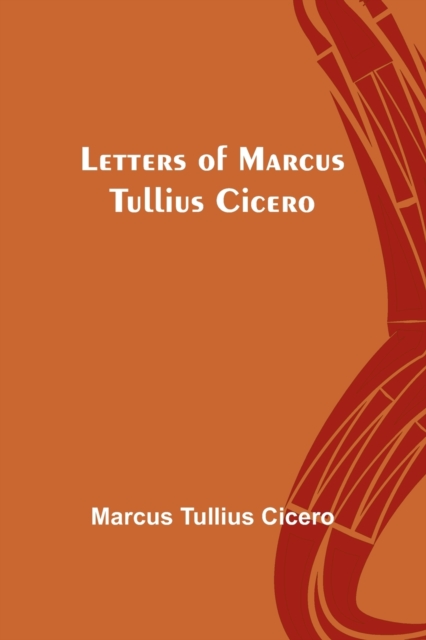 Letters of Marcus Tullius Cicero, Paperback / softback Book