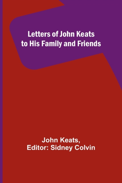 Letters of John Keats to His Family and Friends, Paperback / softback Book