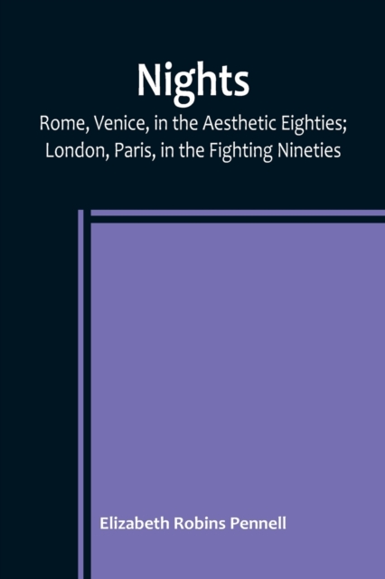 Nights : Rome, Venice, in the Aesthetic Eighties; London, Paris, in the Fighting Nineties, Paperback / softback Book