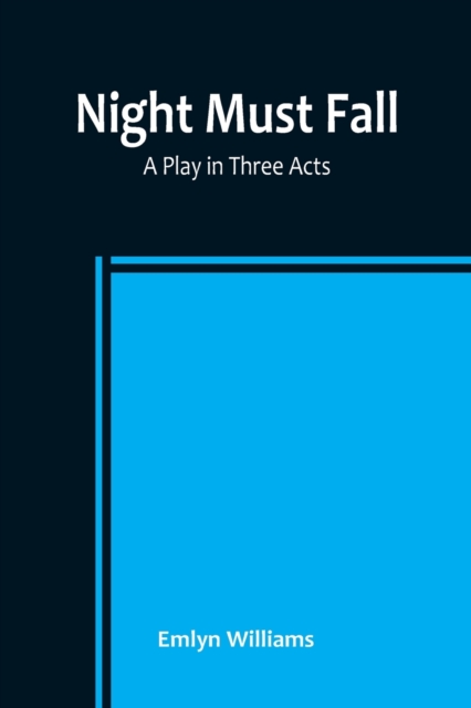 Night Must Fall : a Play in Three Acts, Paperback / softback Book