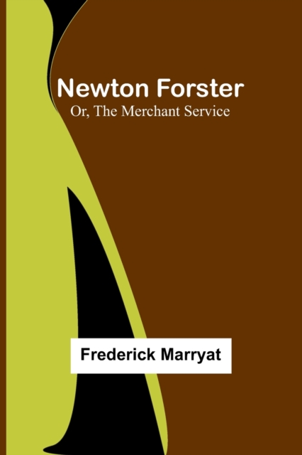 Newton Forster; Or, The Merchant Service, Paperback / softback Book