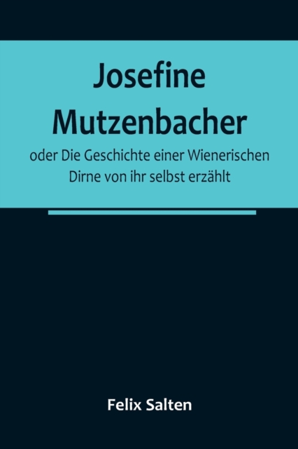 Josefine Mutzenbacher; oder Die Geschichte einer Wienerischen Dirne von ihr selbst erzahlt, Paperback / softback Book