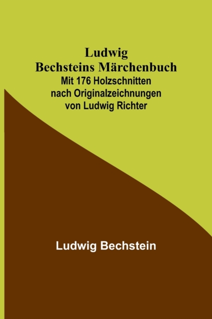 Ludwig Bechsteins Marchenbuch; Mit 176 Holzschnitten nach Originalzeichnungen von Ludwig Richter, Paperback / softback Book