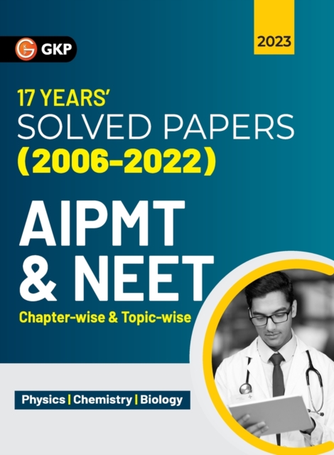 Aipmt / Neet 2023 : Chapter-wise and Topic-wise 17 Years' Solved Papers (2006-2022), Paperback / softback Book