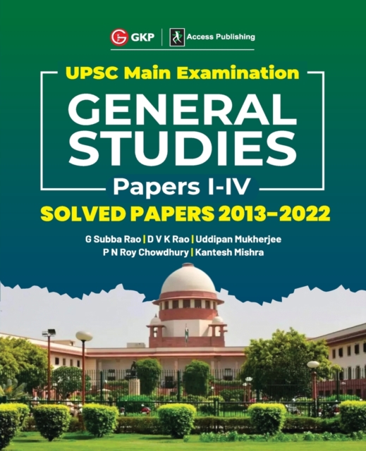 UPSC Mains 2023 General Studies Paper I-IV - Solved Papers 2013-2022 by G. Subba Rao, DVK Rao, Uddipan Mukherjee, PN Roy Chowdhury, Kantesh Mishra, Paperback / softback Book
