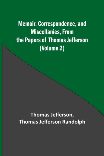 Memoir, Correspondence, and Miscellanies, From the Papers of Thomas Jefferson (Volume 2), Paperback / softback Book