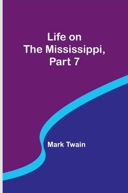 Life on the Mississippi, Part 7, Paperback / softback Book