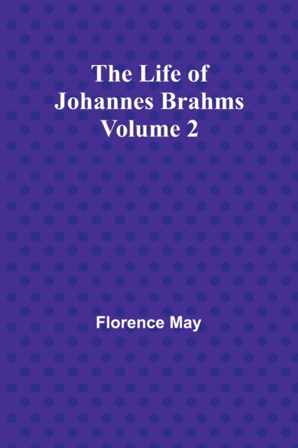 The Life of Johannes Brahms Volume 2, Paperback / softback Book