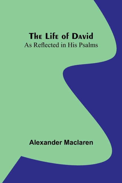 The Life of David : As Reflected in His Psalms, Paperback / softback Book