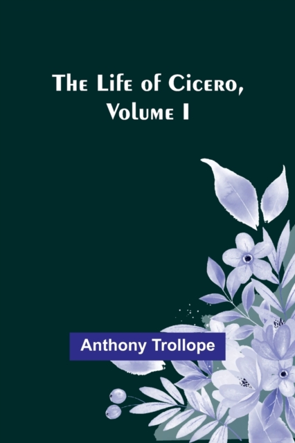 The Life of Cicero, Volume I, Paperback / softback Book