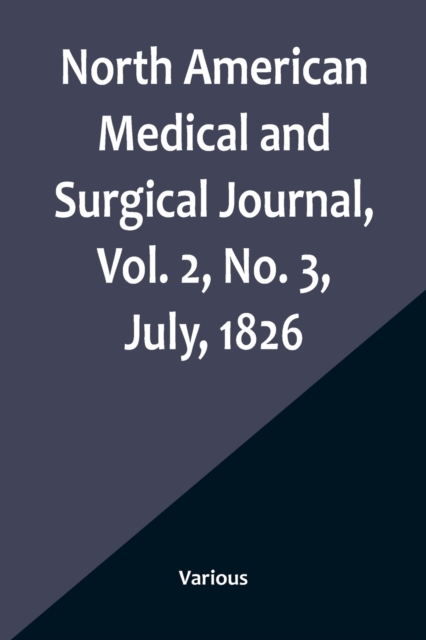 North American Medical and Surgical Journal, Vol. 2, No. 3, July, 1826, Paperback / softback Book