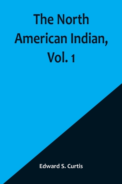 The North American Indian, Vol. 1, Paperback / softback Book