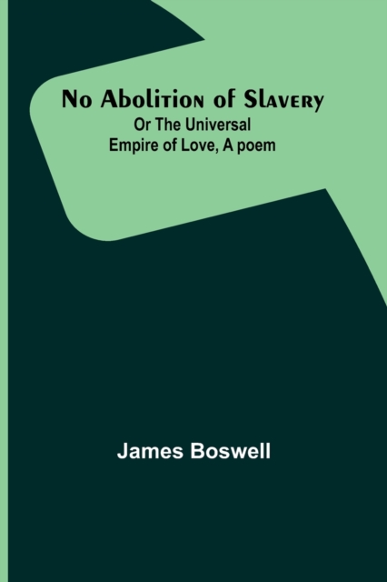 No Abolition of Slavery; Or the Universal Empire of Love, A poem, Paperback / softback Book
