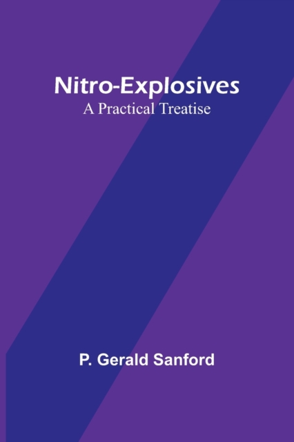 Nitro-Explosives : A Practical Treatise, Paperback / softback Book