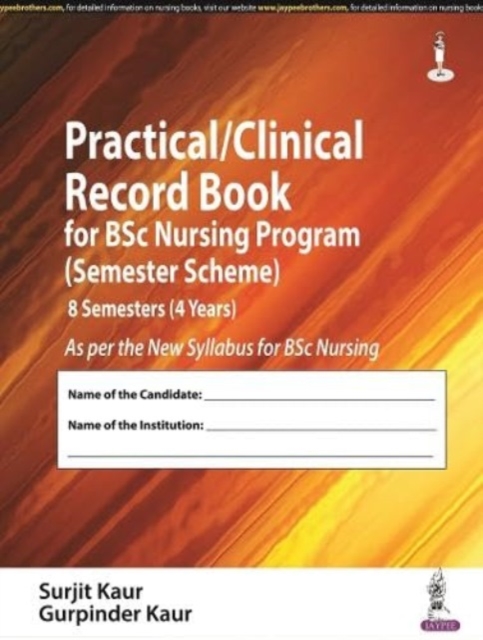 Practical/Clinical Record Book for BSc Nursing Program (Semester Scheme) : 8 Semesters (4 Years), Paperback / softback Book