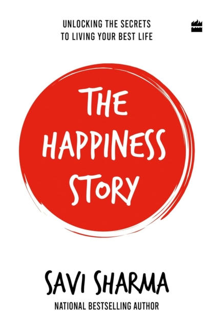 The Happiness Story : Unlocking the Secrets to Living Your Best Life,  Book