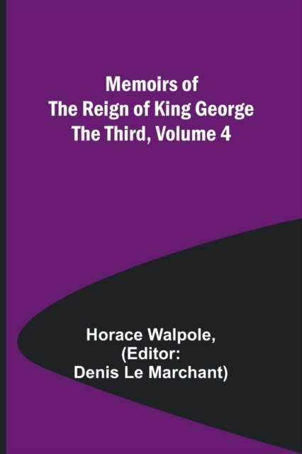 Memoirs of the Reign of King George the Third, Volume 4, Paperback / softback Book