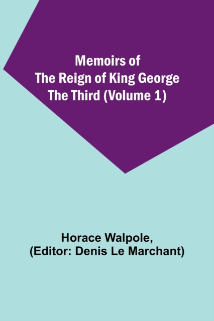Memoirs of the Reign of King George the Third (Volume 1), Paperback / softback Book