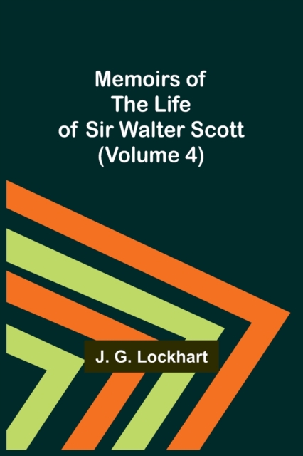 Memoirs of the Life of Sir Walter Scott (Volume 4), Paperback / softback Book