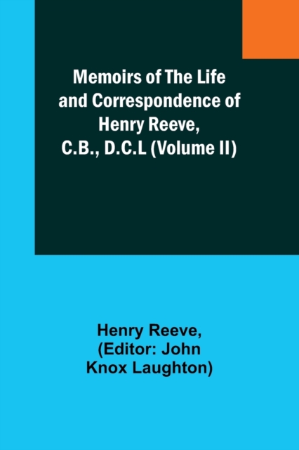 Memoirs of the Life and Correspondence of Henry Reeve, C.B., D.C.L (Volume II), Paperback / softback Book