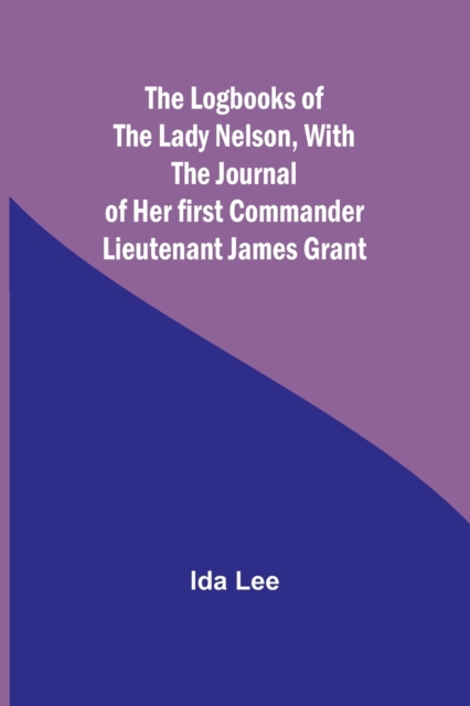 The Logbooks of the Lady Nelson, With the journal of her first ...