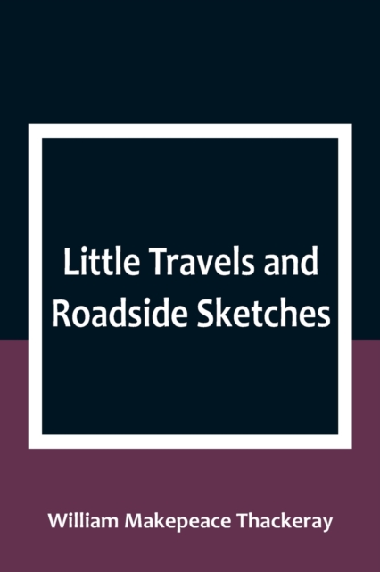 Little Travels and Roadside Sketches, Paperback / softback Book