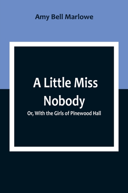 A Little Miss Nobody; Or, With the Girls of Pinewood Hall, Paperback / softback Book