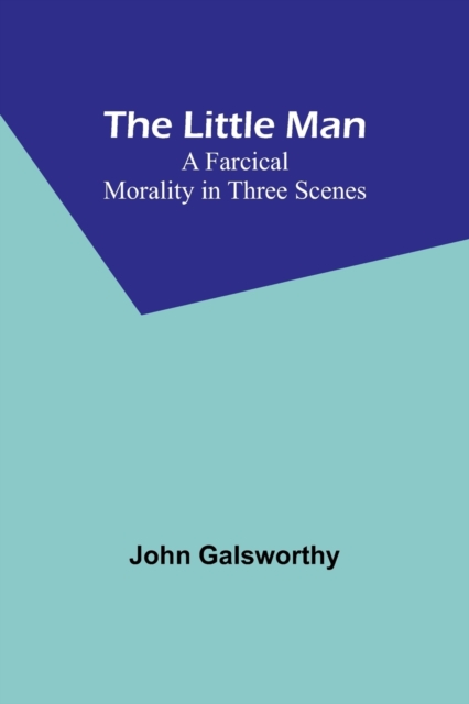 The Little Man : A Farcical Morality in Three Scenes, Paperback / softback Book