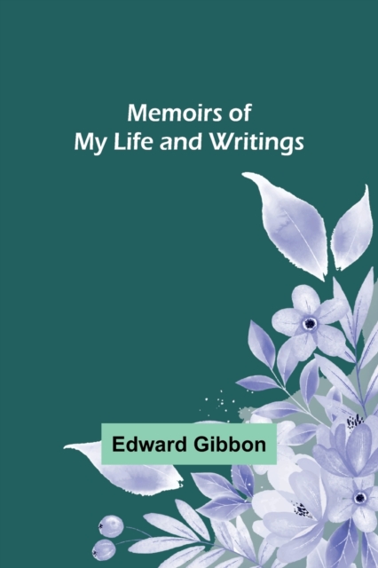 Memoirs of My Life and Writings, Paperback / softback Book