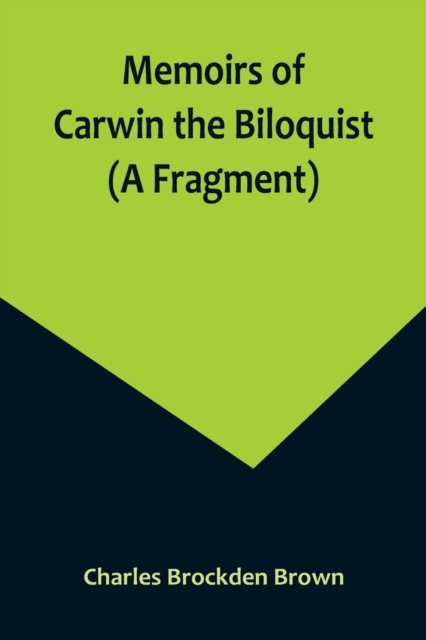 Memoirs of Carwin the Biloquist (A Fragment), Paperback / softback Book
