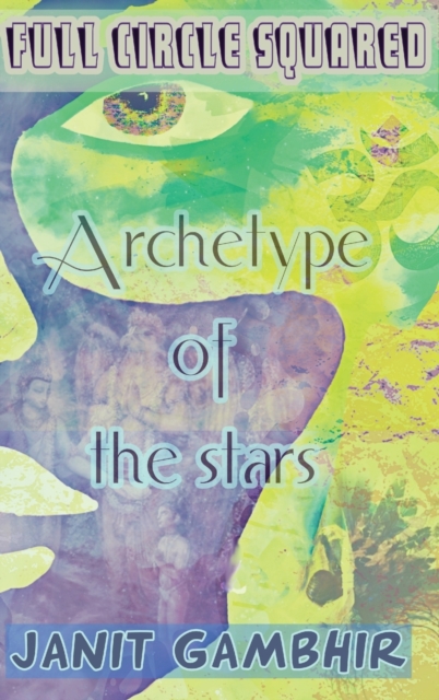 Full Circle Squared : Archetype of the stars, Hardback Book