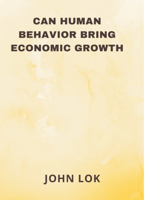 Can Human Behavior Bring Economic Growth, Hardback Book