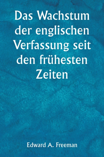 Das Wachstum der englischen Verfassung seit den fruhesten Zeiten, Paperback / softback Book