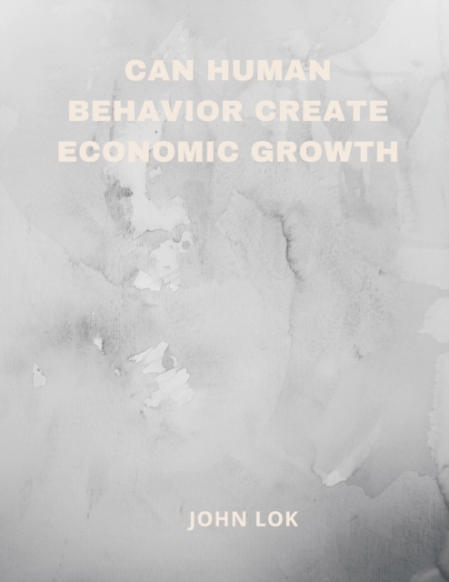 Can Human Behavior Create Economic Growth, Paperback / softback Book