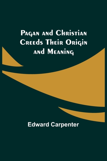 Pagan and Christian Creeds Their Origin and Meaning, Paperback / softback Book