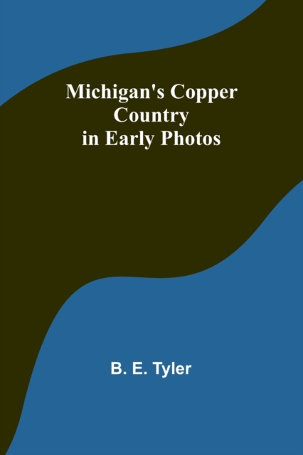 Michigan's Copper Country in Early Photos, Paperback / softback Book