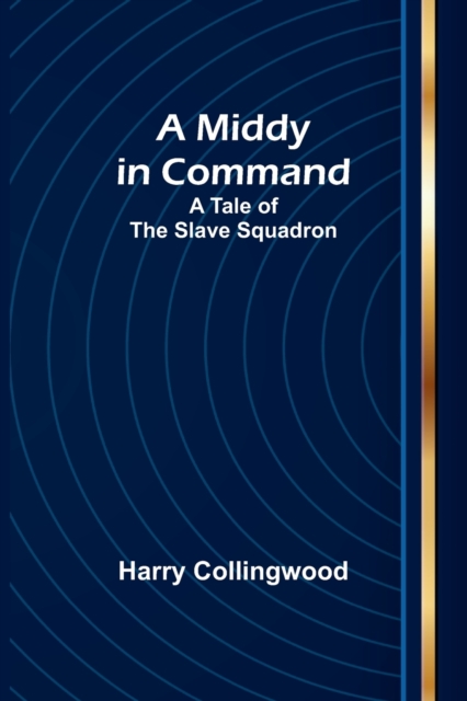 A Middy in Command : A Tale of the Slave Squadron, Paperback / softback Book