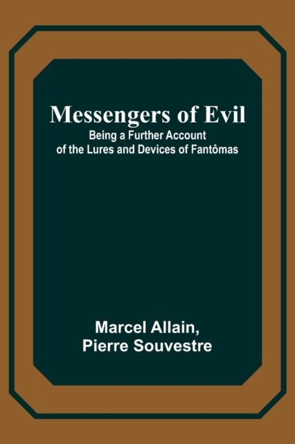 Messengers of Evil; Being a Further Account of the Lures and Devices of Fantomas, Paperback / softback Book