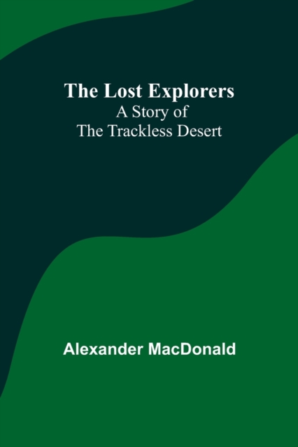 The Lost Explorers : A Story of the Trackless Desert, Paperback / softback Book