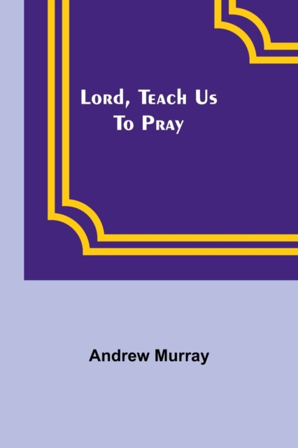 Lord, Teach Us To Pray, Paperback / softback Book