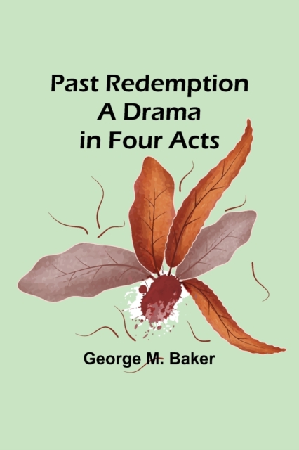 Past Redemption A Drama in Four Acts, Paperback / softback Book