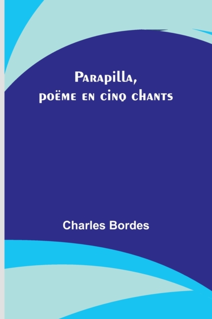 Parapilla, poeme en cinq chants, Paperback / softback Book