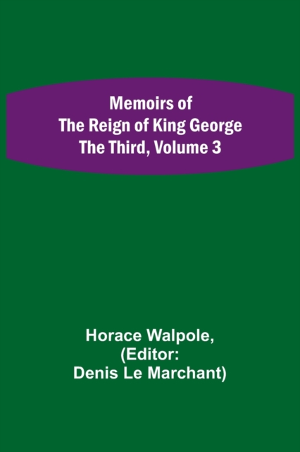 Memoirs of the Reign of King George the Third, Volume 3, Paperback / softback Book