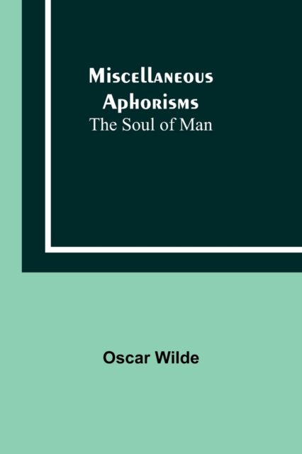 Miscellaneous Aphorisms; The Soul of Man, Paperback / softback Book