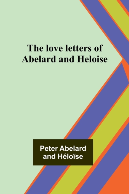 The love letters of Abelard and Heloise, Paperback / softback Book